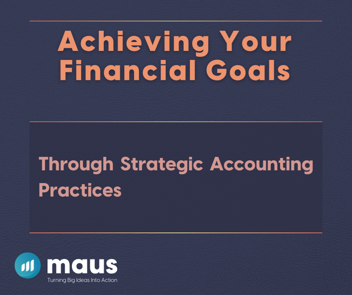 Achieving Your Financial Goals Through Strategic Accounting Practices