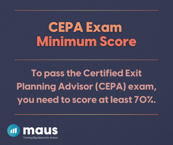 Certified Exit Planning Advisor (CEPA) Exam Minimum Score