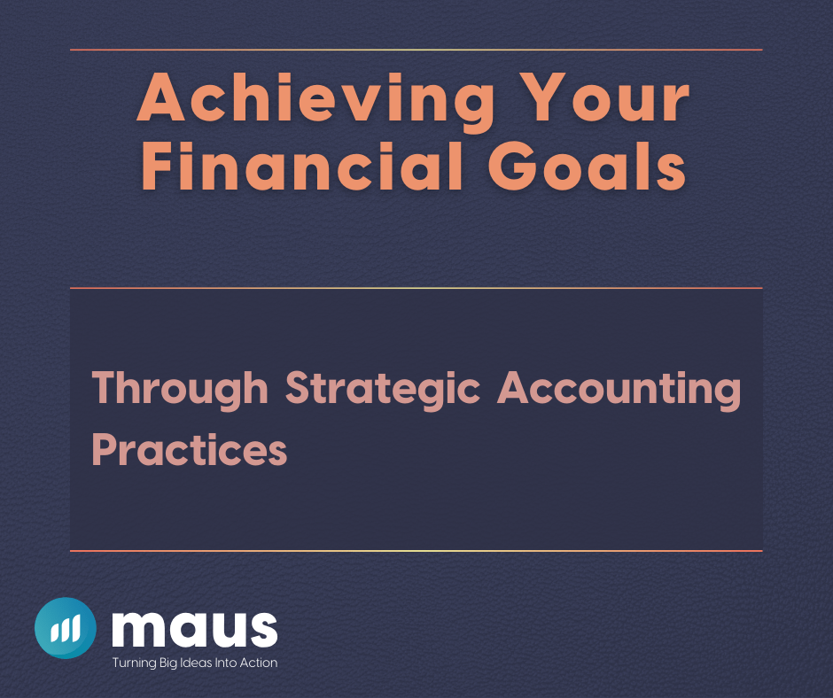 Achieving Your Financial Goals Through Strategic Accounting Practices