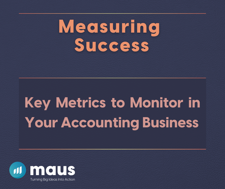 Measuring Success: Key Metrics to Monitor in Your Accounting Business