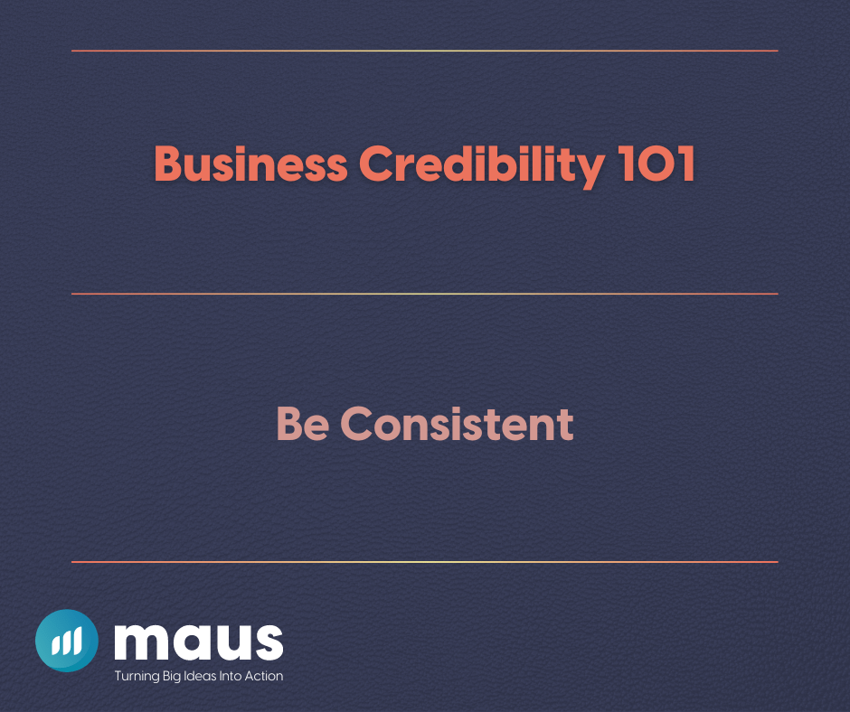 Business Credibility 101 Be Consistent