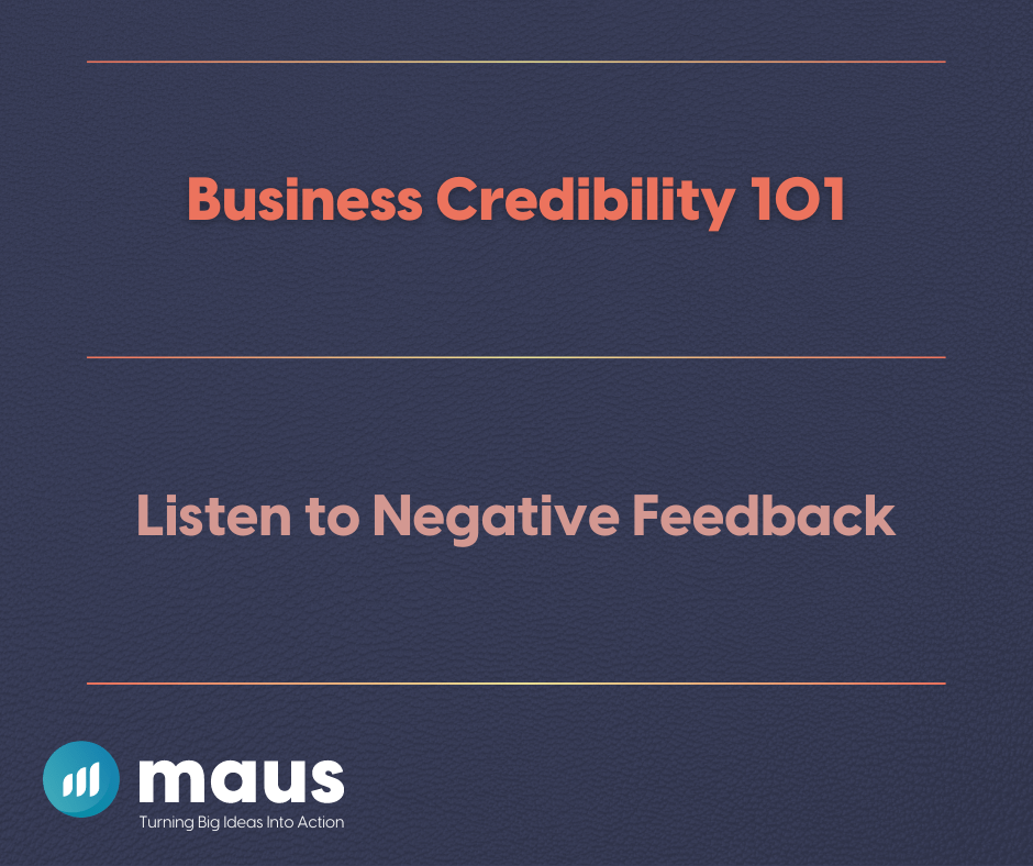 Business Credibility 101 Listen to Negative Feedback